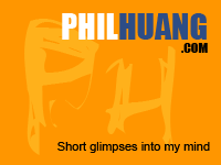 PhilHuang.com - Short glimpses into my mind